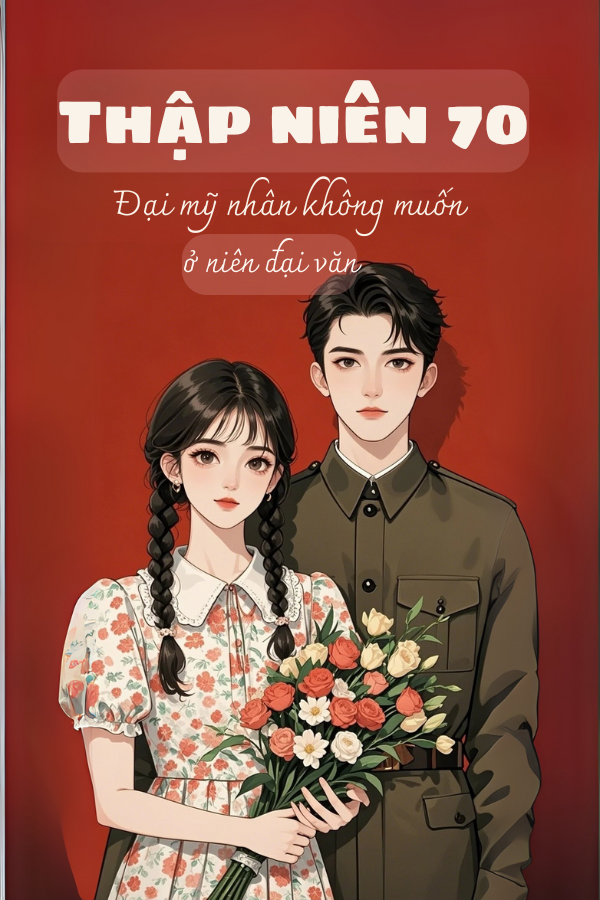 Thập Niên 70: Đại Mỹ Nhân Không Muốn Ở Niên Đại Văn